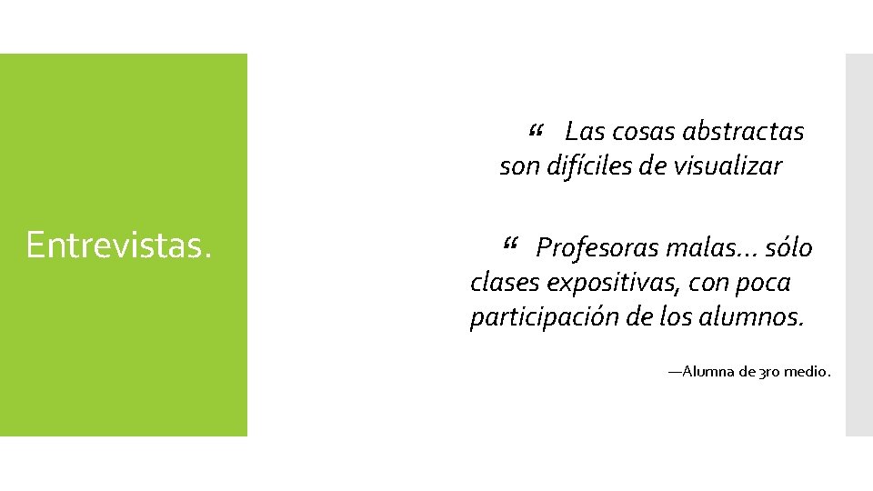 Las cosas abstractas son difíciles de visualizar “ Entrevistas. “ Profesoras malas… sólo clases