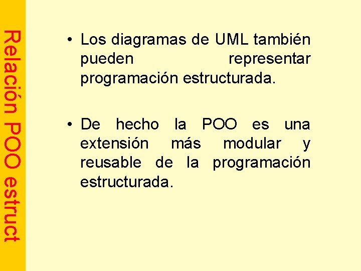 Relación POO estruct • Los diagramas de UML también pueden representar programación estructurada. •