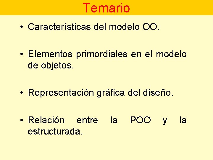 Temario • Características del modelo OO. • Elementos primordiales en el modelo de objetos.
