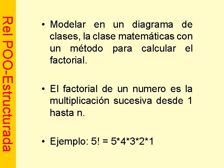 Rel POO-Estructurada • Modelar en un diagrama de clases, la clase matemáticas con un