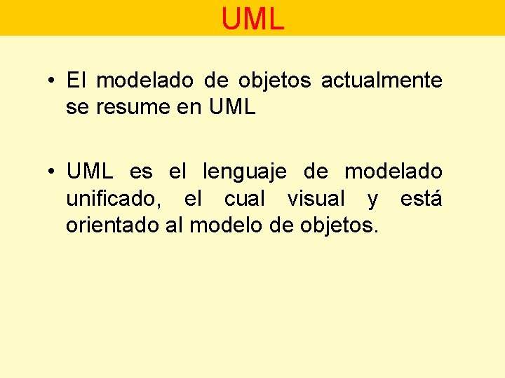 UML • El modelado de objetos actualmente se resume en UML • UML es