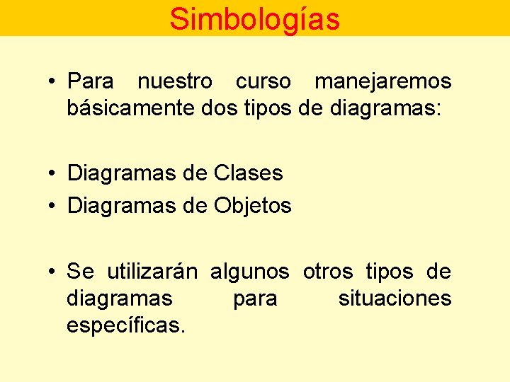 Simbologías • Para nuestro curso manejaremos básicamente dos tipos de diagramas: • Diagramas de