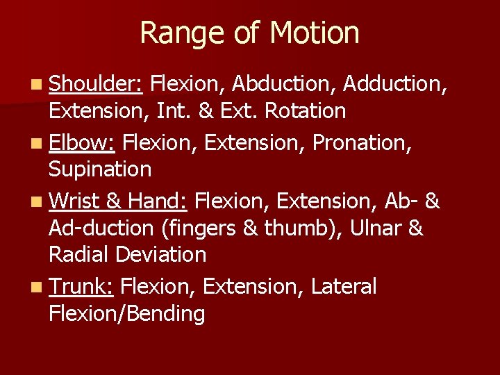 Range of Motion n Shoulder: Flexion, Abduction, Adduction, Extension, Int. & Ext. Rotation n