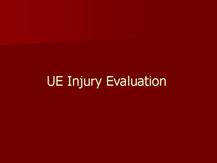 UE Injury Evaluation 