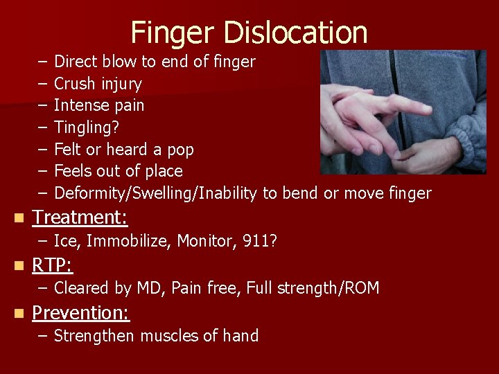 – – – – n Finger Dislocation Direct blow to end of finger Crush