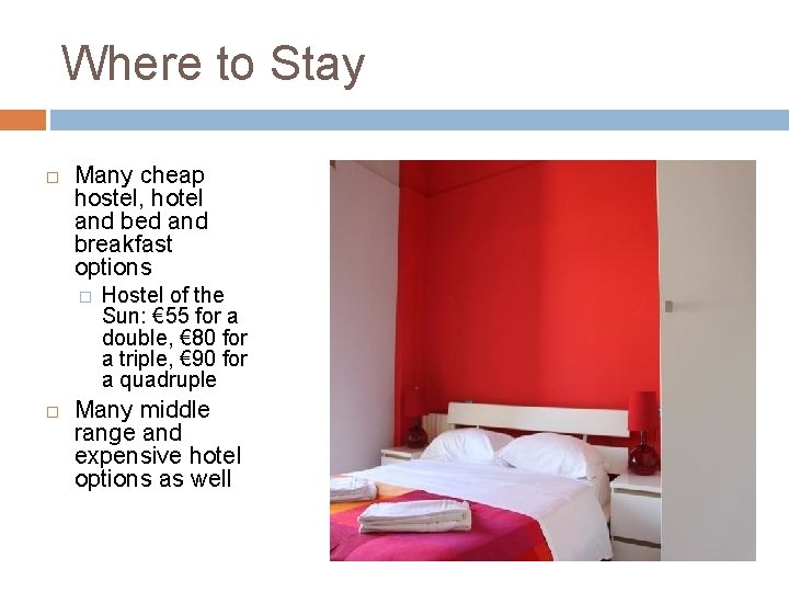 Where to Stay Many cheap hostel, hotel and bed and breakfast options � Hostel