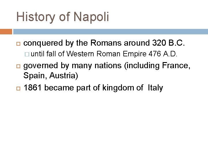History of Napoli conquered by the Romans around 320 B. C. � until fall