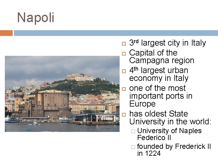 Napoli 3 rd largest city in Italy Capital of the Campagna region 4 th