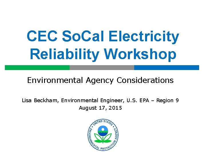 CEC So. Cal Electricity Reliability Workshop Environmental Agency Considerations Lisa Beckham, Environmental Engineer, U.