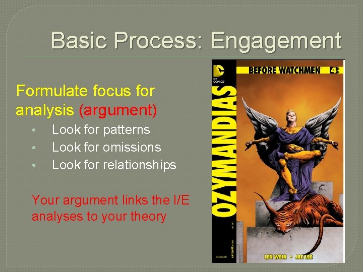 Basic Process: Engagement Formulate focus for analysis (argument) • • • Look for patterns