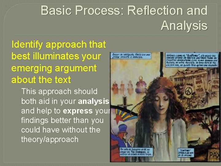 Basic Process: Reflection and Analysis Identify approach that best illuminates your emerging argument about