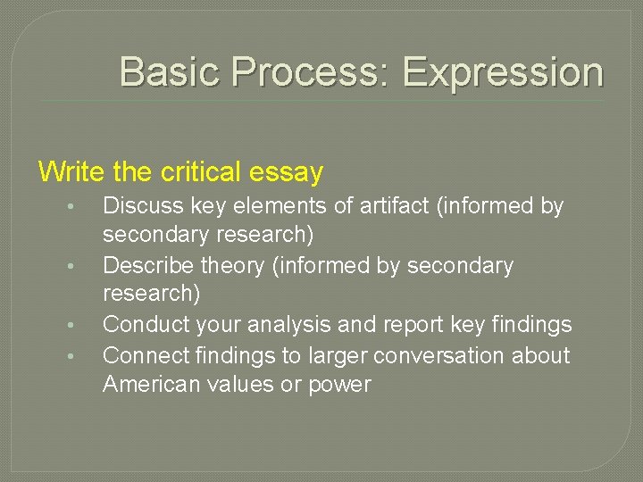 Basic Process: Expression Write the critical essay • • Discuss key elements of artifact