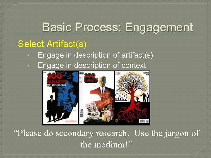 Basic Process: Engagement Select Artifact(s) • • Engage in description of artifact(s) Engage in