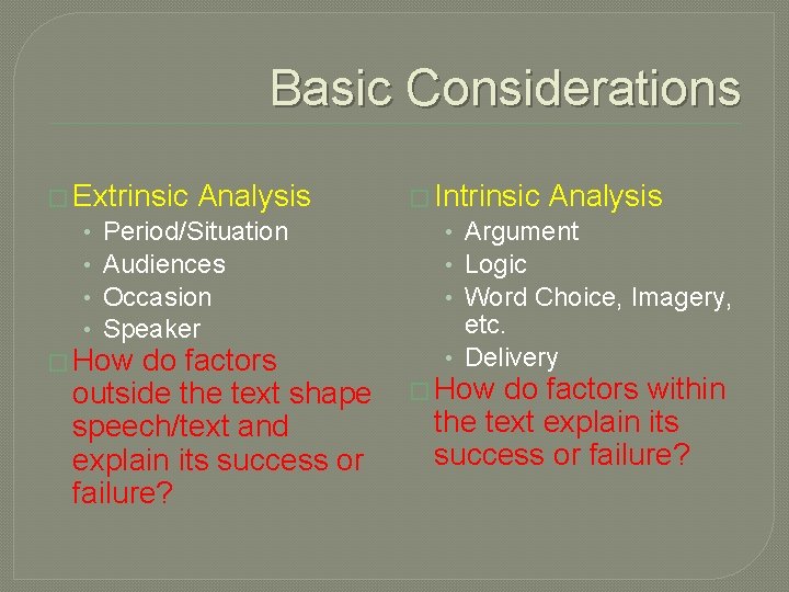 Basic Considerations � Extrinsic • • Analysis Period/Situation Audiences Occasion Speaker � How do