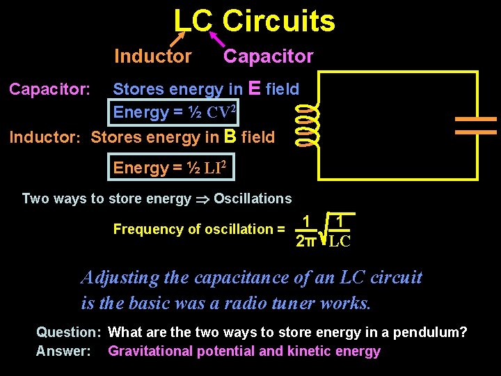 LC Circuits Inductor Capacitor: Capacitor Stores energy in E field Energy = ½ CV LC Circuits Inductor Capacitor: Capacitor Stores energy in E field Energy = ½ CV