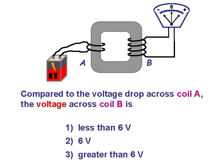 A B 6 V Compared to the voltage drop across coil A, the voltage A B 6 V Compared to the voltage drop across coil A, the voltage