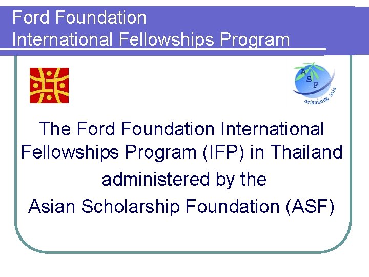 Ford Foundation International Fellowships Program The Ford Foundation International Fellowships Program (IFP) in Thailand