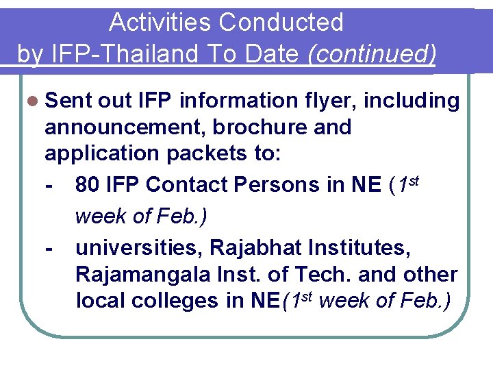 Activities Conducted by IFP-Thailand To Date (continued) l Sent out IFP information flyer, including