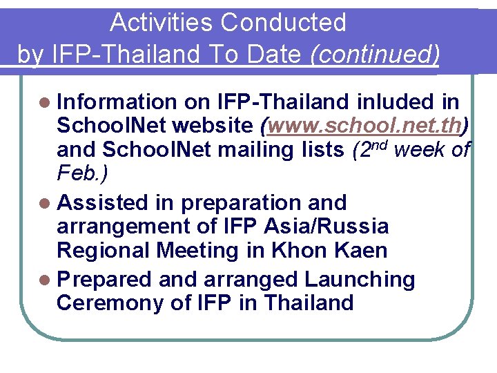 Activities Conducted by IFP-Thailand To Date (continued) l Information on IFP-Thailand inluded in School.