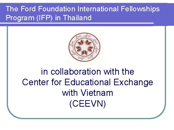 The Ford Foundation International Fellowships Program (IFP) in Thailand in collaboration with the Center