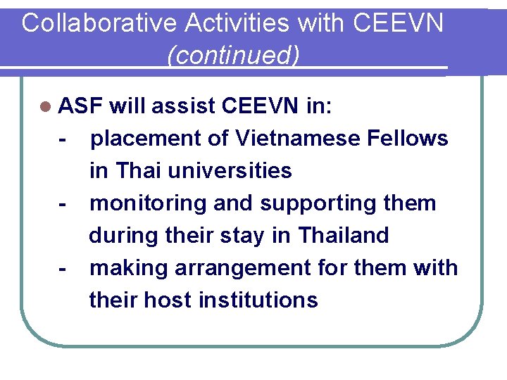 Collaborative Activities with CEEVN (continued) l ASF - will assist CEEVN in: placement of