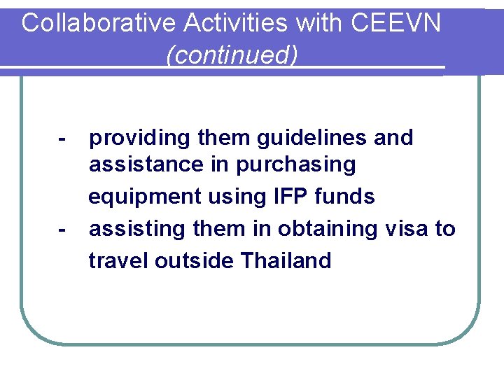 Collaborative Activities with CEEVN (continued) - - providing them guidelines and assistance in purchasing