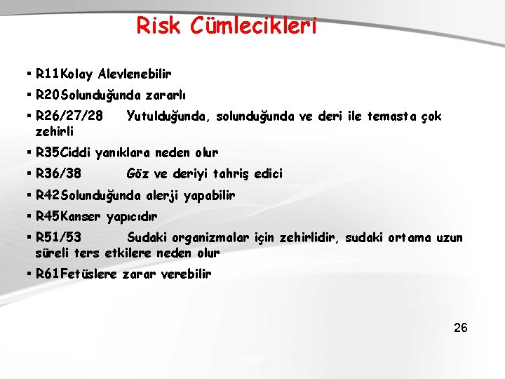 Risk Cümlecikleri R 11 Kolay Alevlenebilir R 20 Solunduğunda zararlı R 26/27/28 zehirli Yutulduğunda,