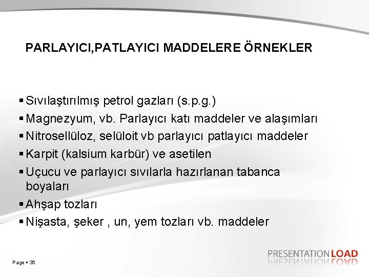 PARLAYICI, PATLAYICI MADDELERE ÖRNEKLER Sıvılaştırılmış petrol gazları (s. p. g. ) Magnezyum, vb. Parlayıcı