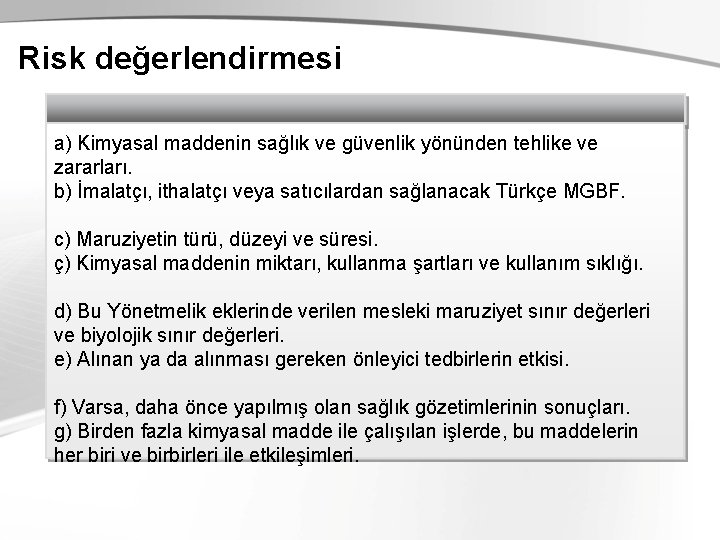 Risk değerlendirmesi a) Kimyasal maddenin sağlık ve güvenlik yönünden tehlike ve zararları. b) İmalatçı,