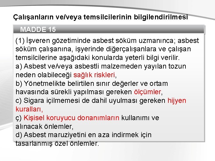 Çalışanların ve/veya temsilcilerinin bilgilendirilmesi MADDE 15 (1) İşveren gözetiminde asbest söküm uzmanınca; asbest söküm