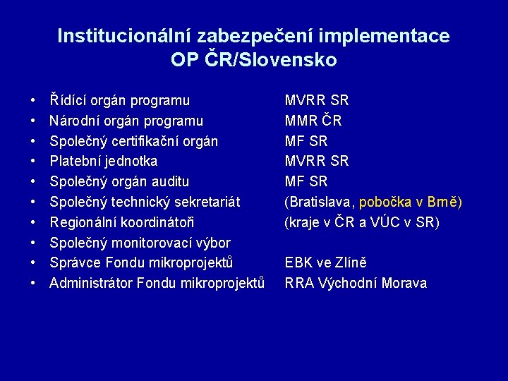 Institucionální zabezpečení implementace OP ČR/Slovensko • • • Řídící orgán programu Národní orgán programu