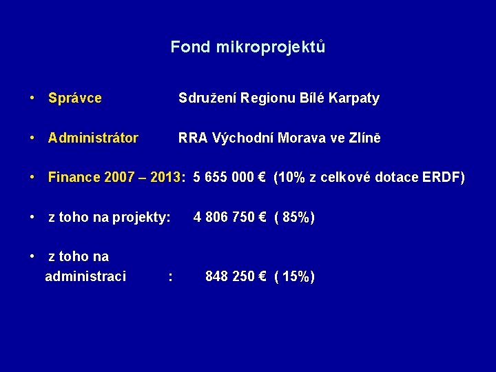 Fond mikroprojektů • Správce Sdružení Regionu Bílé Karpaty • Administrátor RRA Východní Morava ve
