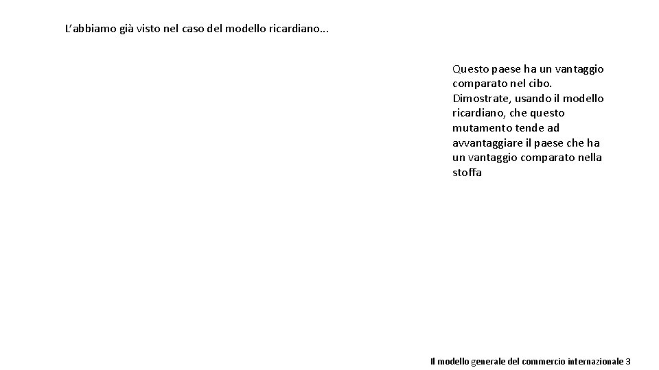 L’abbiamo già visto nel caso del modello ricardiano. . . Questo paese ha un