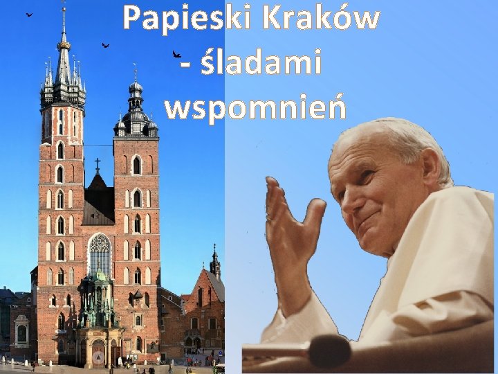 Papieski Kraków - śladami wspomnień 