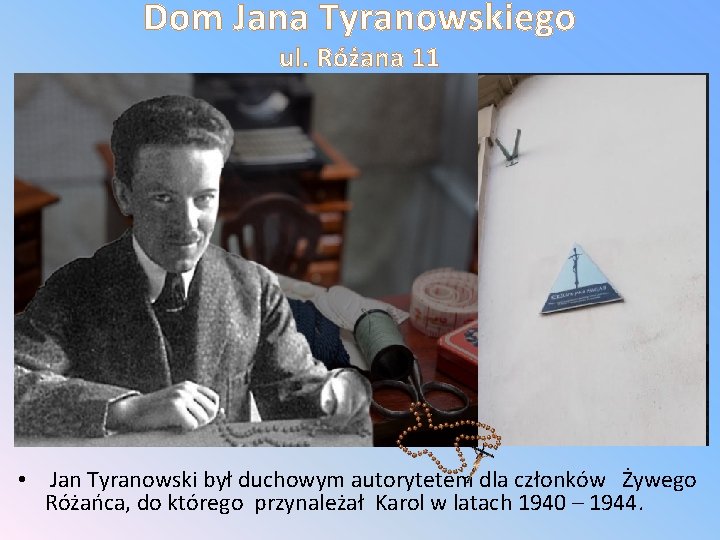 Dom Jana Tyranowskiego ul. Różana 11 • Jan Tyranowski był duchowym autorytetem dla członków