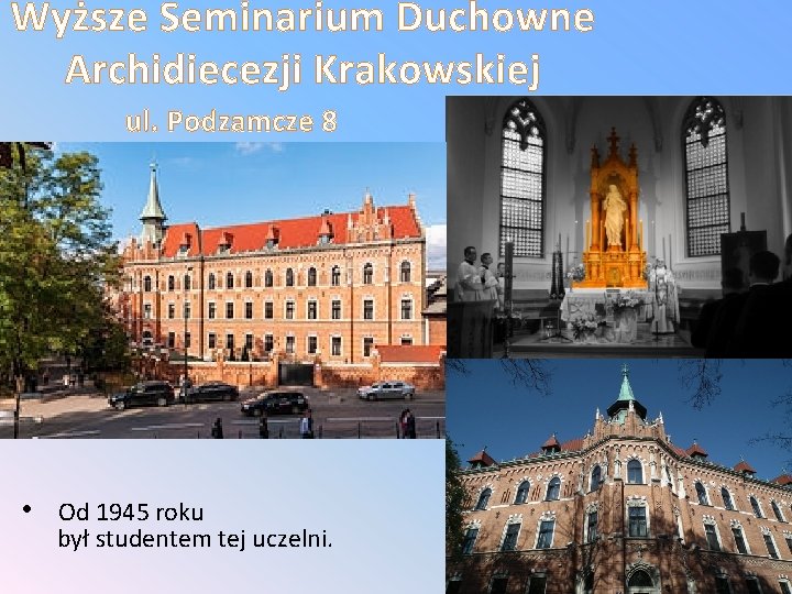 Wyższe Seminarium Duchowne Archidiecezji Krakowskiej ul. Podzamcze 8 • Od 1945 roku był studentem