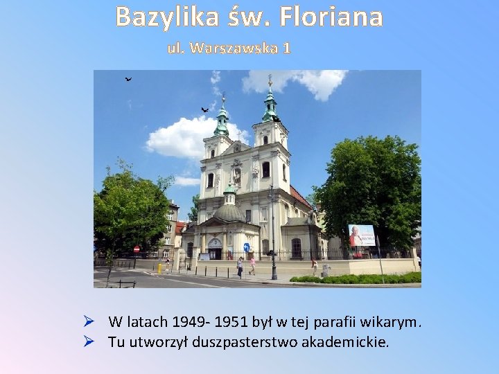 Bazylika św. Floriana ul. Warszawska 1 Ø W latach 1949 - 1951 był w