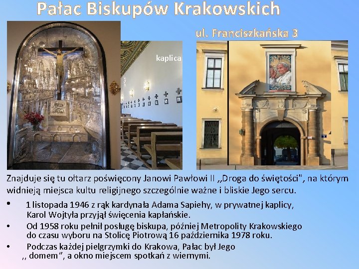 Pałac Biskupów Krakowskich ul. Franciszkańska 3 kaplica Znajduje się tu ołtarz poświęcony Janowi Pawłowi