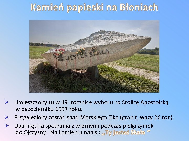 Kamień papieski na Błoniach Ø Umieszczony tu w 19. rocznicę wyboru na Stolicę Apostolską