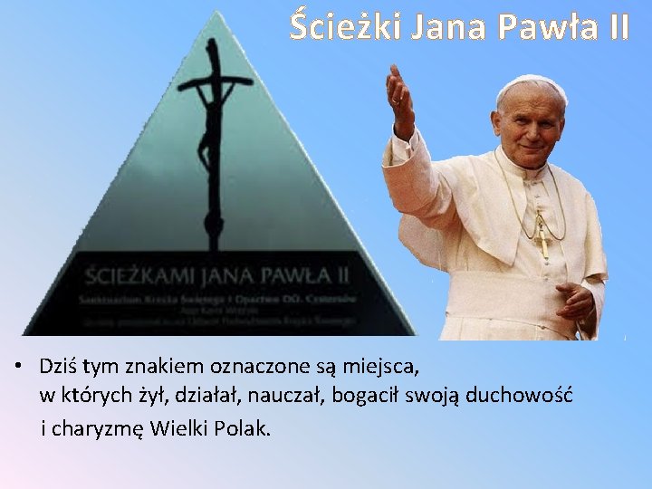 Ścieżki Jana Pawła II • Dziś tym znakiem oznaczone są miejsca, w których żył,