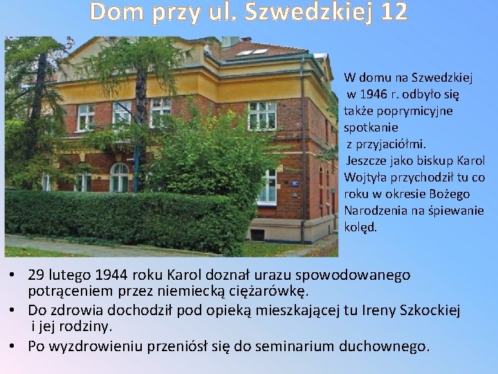 Dom przy ul. Szwedzkiej 12 W domu na Szwedzkiej w 1946 r. odbyło się