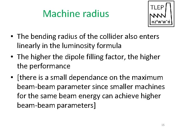 Machine radius • The bending radius of the collider also enters linearly in the