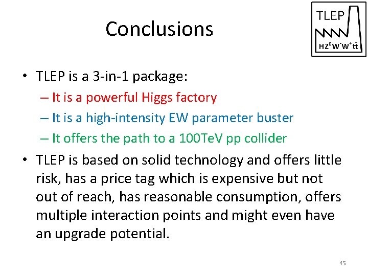 Conclusions • TLEP is a 3 -in-1 package: – It is a powerful Higgs
