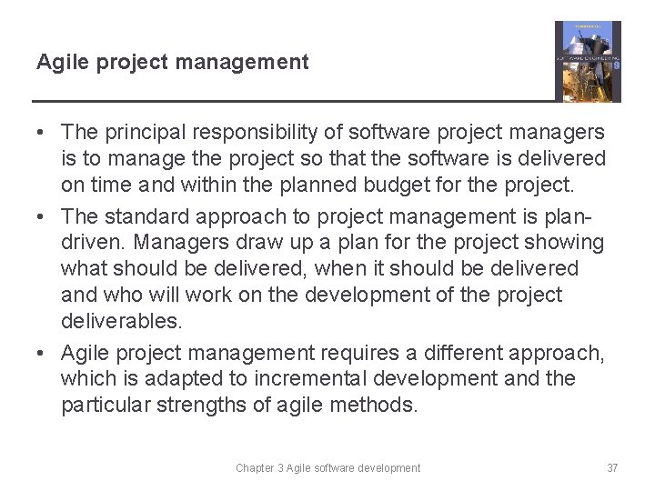 Agile project management • The principal responsibility of software project managers is to manage