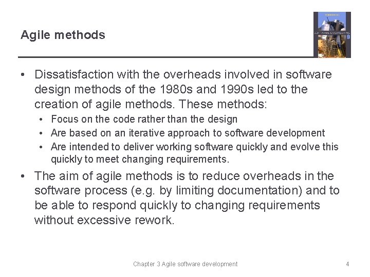 Agile methods • Dissatisfaction with the overheads involved in software design methods of the
