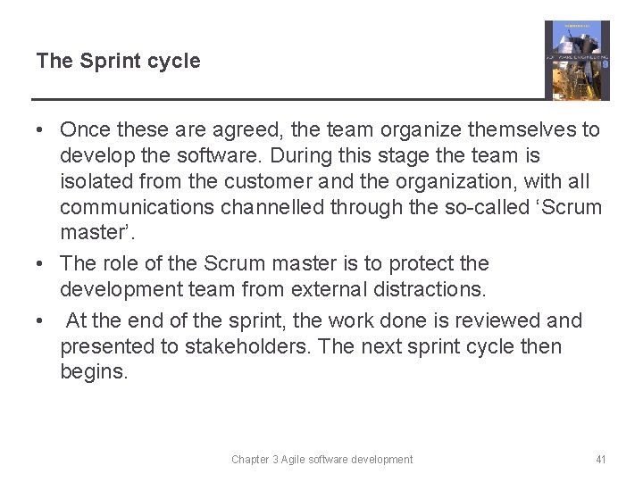The Sprint cycle • Once these are agreed, the team organize themselves to develop