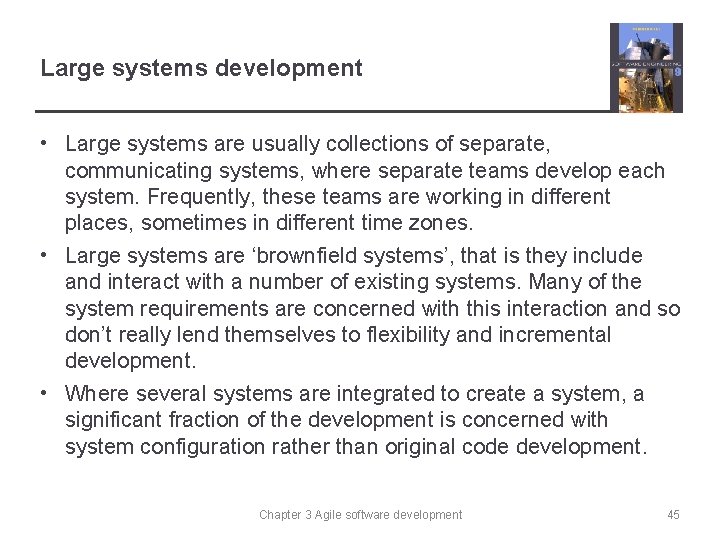 Large systems development • Large systems are usually collections of separate, communicating systems, where