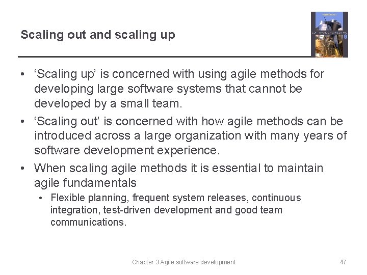 Scaling out and scaling up • ‘Scaling up’ is concerned with using agile methods