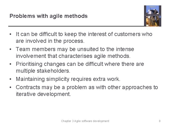 Problems with agile methods • It can be difficult to keep the interest of