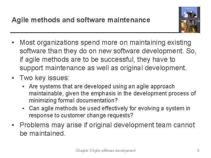Agile methods and software maintenance • Most organizations spend more on maintaining existing software
